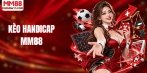 Kèo Handicap Là Gì? Giải Mã Mức Chấp Bóng Đá Cùng MM88
